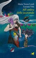 Ebook All’ombra della jacaranda di Maria Teresa Landi, Luciana Tola edito da Giovane Holden Edizioni