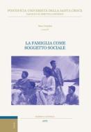 Ebook La famiglia come soggetto sociale di Marc Teixidor edito da EDUSC