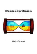 Ebook Il tempo e il professore di Caramel Mario edito da ilmiolibro self publishing
