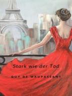 Ebook Stark wie der Tod (übersetzt) di Guy De Maupassant edito da Anna Ruggieri