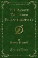 Ebook The Ragged Trousered Philanthropists di Robert Tressall edito da Forgotten Books