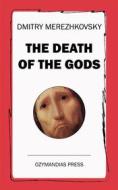 Ebook The Death of the Gods di Dmitry Merezhkovsky edito da Ozymandias Press