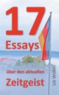 Ebook 17 Essays über den aktuellen Zeitgeist di Uli Weber edito da Books on Demand