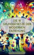 Ebook Die 10 Grundgesetze der modernen Erziehung di Marcos Schneider edito da BookRix