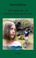 Ebook (H)Erzgebirge - ich verstehe diese Leute nicht di Petra Weise edito da Books on Demand