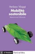 Ebook Mobilità sostenibile di Stefano Maggi edito da Società editrice il Mulino, Spa