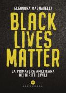 Ebook Black Lives Matter di Eleonora Magnanelli edito da Castelvecchi
