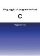 Ebook Linguaggio di programmazione C di Tomelleri Filippo edito da Passione Scrittore Selfpublishing