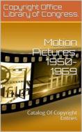 Ebook Motion Pictures, 1950-1959 di Copyright Office Library of Congress. edito da iOnlineShopping.com