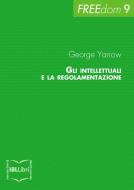 Ebook Gli intellettuali e la regolamentazione di Yarrow George edito da IBL Libri