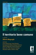 Ebook Il territorio bene comune di Magnaghi Alberto edito da Firenze University Press