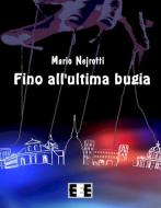 Ebook Fino all'ultima bugia di Mario Nejrotti edito da Edizioni Esordienti E-book