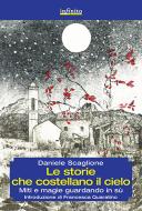 Ebook Le storie che costellano il cielo di Daniele Scaglione edito da Infinito edizioni