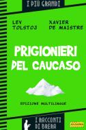 Ebook Prigionieri del Caucaso di Tolstoj Lev, De Maistre Xavier, Brera Paolo edito da Algama