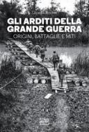 Ebook Gli Arditi della Grande Guerra di Rochat Giorgio edito da LEG Edizioni
