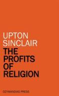 Ebook The Profits of Religion di Upton Sinclair edito da Ozymandias Press