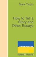 Ebook How to Tell a Story and Other Essays di Mark Twain edito da libreka classics