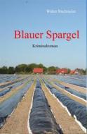 Ebook Blauer Spargel di Walter Bachmeier edito da Books on Demand