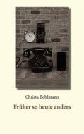 Ebook Früher so heute anders di Christa Bohlmann edito da Books on Demand