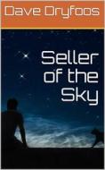 Ebook Seller of the Sky di Dave Dryfoos edito da iOnlineShopping.com