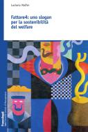 Ebook Fattore 4. Uno slogan per la sostenibilità del welfare di Luciano Malfer edito da Franco Angeli Edizioni