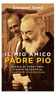 Ebook Il mio amico Padre Pio di Siena Giovanni edito da Rizzoli