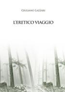 Ebook L&apos;eretico viaggio di Giuliano Lazzari edito da & MyBook