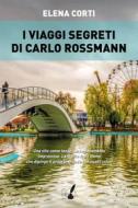 Ebook I viaggi segreti di Carlo Rossmann di Elena Corti edito da Io Scrittore