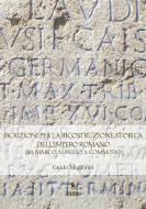 Ebook Iscrizioni per la Ricostruzione Storica dell&apos;Impero Romano di Guido Migliorati edito da EDUCatt Università Cattolica