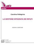 Ebook La gestione integrata dei rifiuti di Carolina Pellegrino edito da Luigi Pellegrini Editore
