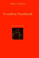 Ebook Il codice Facebook di Ghidoni Marco edito da ilmiolibro self publishing