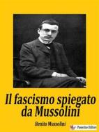 Ebook Il fascismo spiegato da Mussolini di Benito Mussolini edito da Passerino