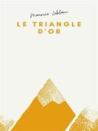 Ebook Le Triangle d'or di Maurice Leblanc edito da Books on Demand