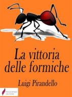Ebook La vittoria delle formiche di Luigi Pirandello edito da Passerino
