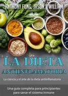 Ebook La Dieta Antiinflamatoria - La Ciencia Y El Arte De La Dieta Antiinflamatoria di Anthony Fung, Jason T. William edito da Tektime