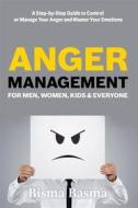 Ebook Anger Management for Men, Women, Kids and Everyone di Bisma Basma edito da Bisma Basma