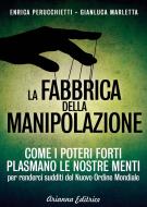 Ebook La Fabbrica della Manipolazione di Enrica Perucchietti, Gianluca Marletta edito da Arianna Editrice