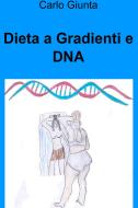 Ebook Dieta a Gradienti e DNA di Giunta Carlo edito da ilmiolibro self publishing