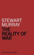 Ebook The Reality of War di Stewart Murray edito da Ozymandias Press