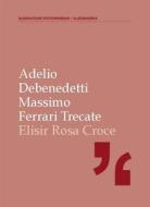 Ebook Elisir RosaCroce di Adelio Debenedetti, Massimo Ferrari Trecate edito da Publisher s13039