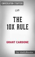 Ebook The 10X Rule: The Only Difference Between Success and Failure by Grant Cardone | Conversation Starters di dailyBooks edito da Daily Books