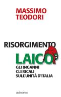 Ebook Risorgimento laico di Massimo Teodori edito da Rubbettino Editore