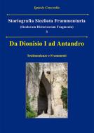 Ebook Da Dionisio I ad Antandro. Storiografia Siceliota Frammentaria 3 di Ignazio Concordia edito da Youcanprint