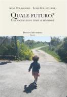Ebook Quale futuro? di Anna Colaiacovo, Luigi Collevecchio edito da Diogene Multimedia