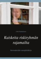 Ebook Kuiskeita riskiryhmän rajamailta di Erkki Kärkkäinen edito da Books on Demand