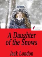 Ebook A Daughter of the Snows di Jack London edito da Passerino