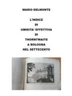 Ebook L&apos;indice Di Umidita&apos; Effettiva Di Thorntwaite a Bologna Nel Settecento di Mario Delmonte edito da Youcanprint
