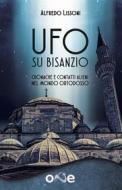 Ebook Ufo su Bisanzio di Alfredo Lissoni edito da One Books
