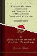 Ebook Society of Mayflower Descendants in the Commonwealth of Massachusetts, Organized 28 March, 1896 di Massachusetts Society of Mayflower Descendants edito da Forgotten Books