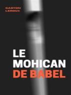 Ebook Le Mohican de Babel di Gaston Leroux edito da Books on Demand